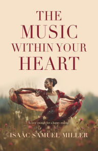 Title: The Music Within Your Heart, Author: Isaac Samuel Miller