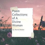 Title: Poem Collections of A Divine Woman, Author: Shanita Weeden