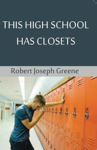 Title: This High School Has Closets, Author: Robert Joseph Greene