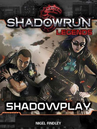 Title: Shadowrun Legends: Shadowplay, Author: Nigel Findley