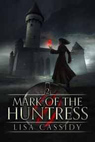 Title: Mark of the Huntress: A YA Epic Fantasy, Author: Lisa Cassidy