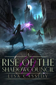 Title: Rise of the Shadowcouncil: A YA Epic Fantasy, Author: Lisa Cassidy