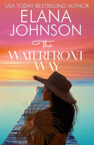 Title: The Waterfront Way: Sweet Romance & Women's Friendship Fiction, Author: Elana Johnson
