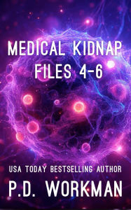 Title: Medical Kidnap Files 4-6: A YA/Teen Medical Suspense Series, Author: P. D. Workman