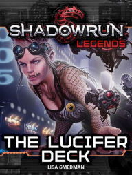 Title: Shadowrun Legends: The Lucifer Deck, Author: Lisa Smedman