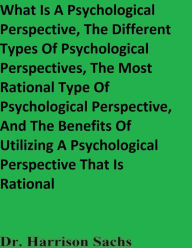 Title: What Is A Psychological Perspective And The Different Types Of Psychological Perspectives, Author: Dr. Harrison Sachs