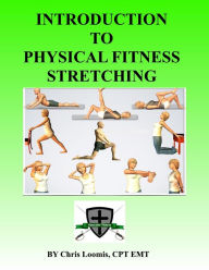 Title: Introduction To Physical Fitness Stretching, Author: Chris Loomis Cpt Emt