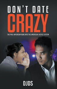 Title: Don't Date Crazy: The Phil-Am Dream Runs Into The American System, Author: DJDS Sullivan