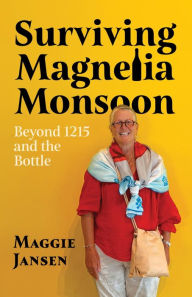 Title: Surviving Magnelia Monsoon: Beyond 1215 and the Bottle, Author: Maggie Jansen