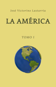 Title: La América Tomo I, Author: José Victorino Lastarria