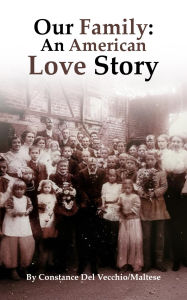 Title: Our Family: An American Love Story, Author: Constance Del Vecchio/Maltese