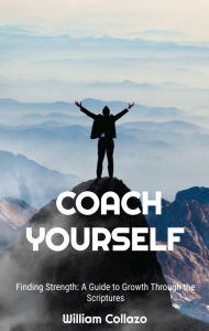 Title: Finding Strength: A Guide to Growth through the Scriptures, Author: William Collazo