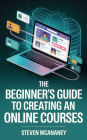 The Beginner's Guide to Creating an Online Courses