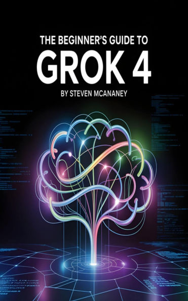 The Beginner's Guide to Grok 4