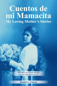 Title: Cuentos de mi Mamacita, Author: Daniel L. Garza