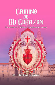 Title: CAMINO DE MI CORAZON: The Memoir of a Widow's Transformative Journey, Author: Di De Los Santos