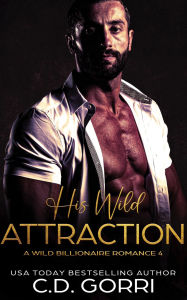 Title: His Wild Attraction, Author: C. D. Gorri