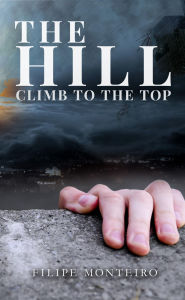 Title: The Hill: Climb To The Top, Author: Filipe Monteiro