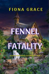 Title: Fennel Fatality (A Penny Hawthorne Cozy MysteryBook 6), Author: Fiona Grace