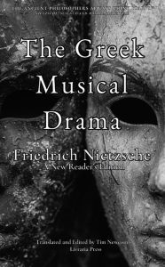 Title: The Greek Musical Drama, Author: Friedrich Nietzsche