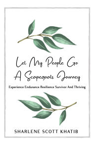 Title: Let My People Go: A Scapegoats Journey, Author: Sharlene Scott Khatib