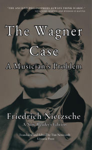 Title: The Wagner Case: A Musician's Problem, Author: Friedrich Nietzsche