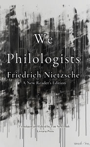 Title: We Philologists, Author: Friedrich Nietzsche