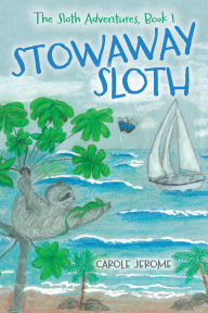 Title: Stowaway Sloth, Author: Carole Jerome