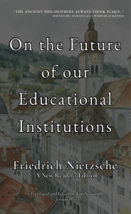 Title: On the Future of Our Educational Institutions, Author: Friedrich Nietzsche