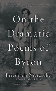 Title: On the Dramatic Poems of Byron, Author: Friedrich Nietzsche