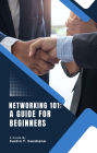 Networking 101: A Guide for Beginners.