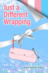 Title: Just a Different Wrapping, Author: Petra Simone Kraus