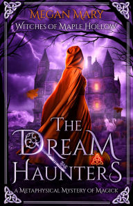 Title: The Dream Haunters: A Metaphysical Mystery of Magick, Author: Megan Mary