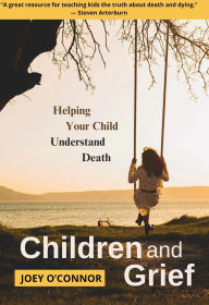 Title: Children and Grief: Teaching Your Child about Death, Author: Joey O'connor