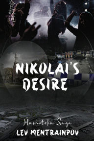 Title: Nikolai's Desire: Mushotoku Saga, Author: Lev Mentrainpov