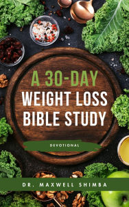 Title: A 30-Day Weight Loss Bible Study, Author: Maxwell Shimba