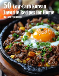 Title: 50 Low-Carb Korean Favorite Recipes for Home, Author: Kelly Johnson