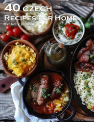 Title: 40 Czech Recipes for Home, Author: Kelly Johnson