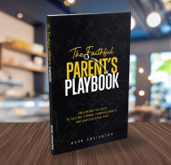 Title: The Faithful Parents Playbook Unlocking the Keys to Raising Strong, Compassionate, God Centered Kids, Author: Mark Creighton