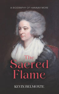 Title: The Sacred Flame: A Biography of Hannah More, Author: Kevin Belmonte