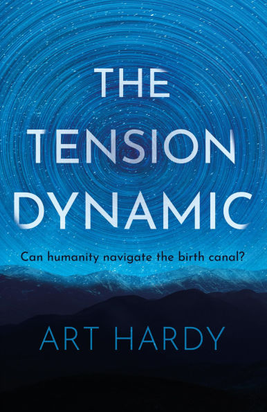 The Tension Dynamic: Can Humanity Navigate The Birth Canal?