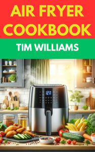 Title: Air Fryer Cookbook, Author: Tim Williams