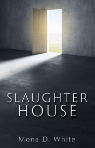 Title: SLAUGHTER HOUSE, Author: Mona D. White