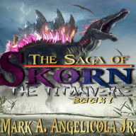 Title: The Saga of Skorn: The Titanverse Book 1, Author: Mark Angelicola