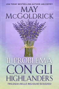 Title: Il Problema con gli Highlanders: Un matrimonio fuggito, una passione ritrovata, e un amore che sfida la magia e il destino, Author: Jan Coffey