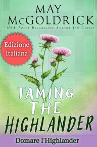 Title: Domare l'Highlander: TAMING THE HIGHLANDER, Author: May McGoldrick