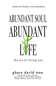 Title: Abundant Soul, Abundant Life: The Art of Living You, Author: Ghary David Won