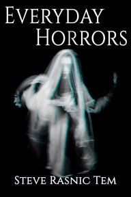 Title: Everyday Horrors, Author: Steve Rasnic Tem