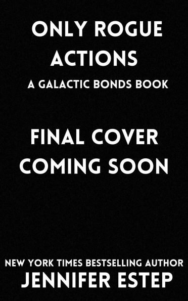 Only Rogue Actions: A Galactic Bonds book