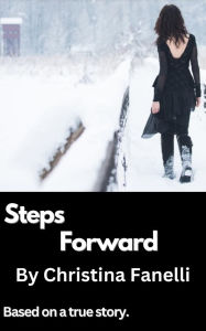 Title: Steps Forward: Based on a true story, Author: Christina Fanelli